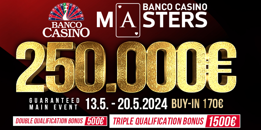 BANCO CASINO MASTERS € 250.000 GTD für € 170 im May - 39. edition!