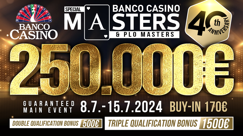 BANCO CASINO MASTERS 250.000€ GTD for 170€ - 40. th edition & PLO Masters!