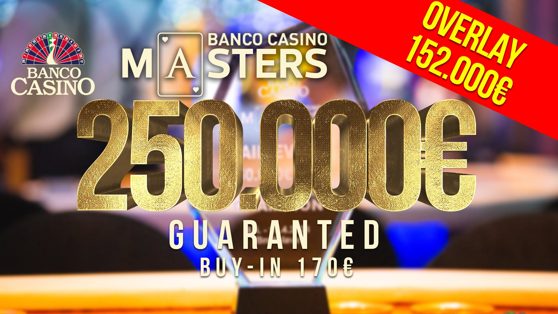 BANCO CASINO MASTERS €250,000 GTD – CURRENT OVERLAY 152,000€!